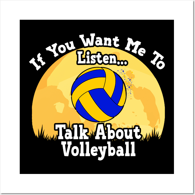 If You Want Me To Listen... Talk About Volleyball Funny illustration vintage Wall Art by JANINE-ART